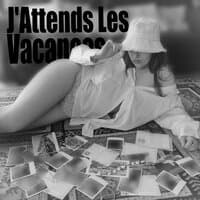 J'Attends Les Vacances