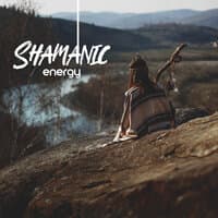 Shamanic Energy – Unique Native American New Age Music for Spiritual Practices, Magic, Earth, Air, Water and Fire, Traditional Melodies