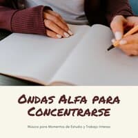 Ondas Alfa para Concentrarse: Música para Momentos de Estudio y Trabajo Intenso