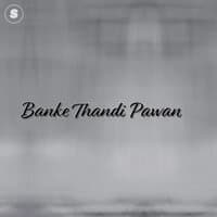 Banke Thandi Pawan