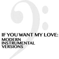 If You Want My Love: Modern Instrumental Versions