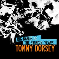 Big Bands Of The Swingin' Years: Tommy Dorsey