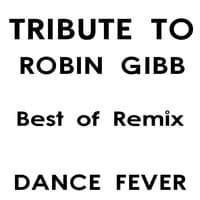 Tribute to Robin Gibb: Best of Remix