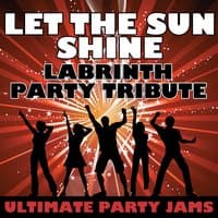 Let The Sun Shine (Labrinth Party Tribute)