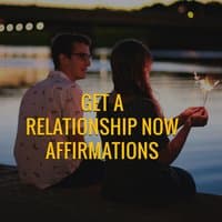 Get a Relationship Now Affirmations