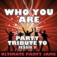 Who You Are (Party Tribute to Jessie J)