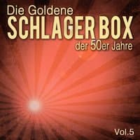 Die Goldene Schlager Box der 50er Jahre, Vol. 5