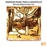 Dodgson: Piano Trio Nos. 1, 2, 3, Bagatelles for Piano