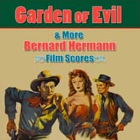 Garden Of Evil & More Bernard Herrmann Film Scores