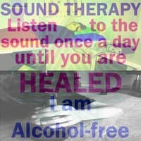 I Am Alcohol-Free (Listen to the Sound Once a Day Until You Are Healed)