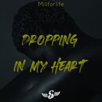 Dropping in my heart