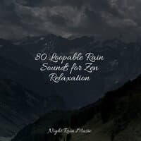 80 Loopable Rain Sounds for Zen Relaxation