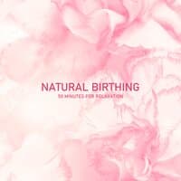 Natural Birthing: 50 Minutes for Relaxation, Visualization & Meditation, Deep Breathing, Deep Hypnosis, Calmness & Serenity