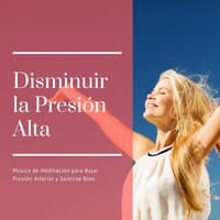 Disminuir la Presión Alta: Música de Meditación para Bajar Presión Arterial y Sentirse Bien