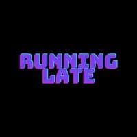 Running Late