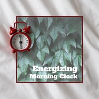 Energizing Morning Clock – Positive and Relaxing New Age Music for Wonderful Rest of the Day