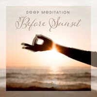 Deep Meditation Before Sunset - Cleansing the Mind, Focus, Stress Relief, Calm Down, Inner Harmony