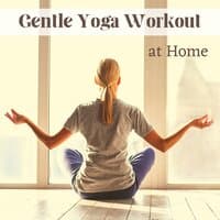 Gentle Yoga Workout at Home - Relaxing Backround Zen Music for Concentration