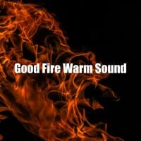 Good Fire Warm Sound