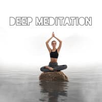 Deep Meditation: Perfect to Relax the Mind and Body