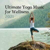 Ultimate Yoga Music for Wellness 2021