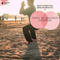 Yoga To Balance Chakras - Music To Relax Your Body And Mind, Vol. 9