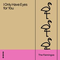 I Only Have Eyes for You