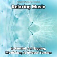 Relaxing Music to Unwind, for Napping, Meditation, to Release Tension