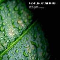 Problem with Sleep: Listen to the Calming Rain Sounds