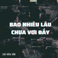 Bao Nhiêu Lâu Chưa Vơi Đầy