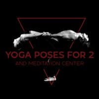 Yoga Poses for 2 and Meditation Center: Mantra for Self Love with Asian Music (Mind and Body)