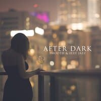 After Dark – Smooth & Sexy Jazz, Evening Chill with Instrumental Music, Charming Atmosphere for Positive Mood