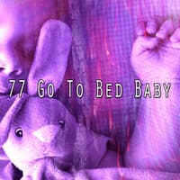 77 Go to Bed Baby