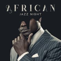 African Jazz Night – Unique Instrumental Music Collection for Dancing Evenings, African Rhythms, Special Melodies, Tribal Atmosphere