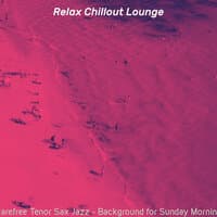 Carefree Tenor Sax Jazz - Background for Sunday Morning