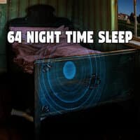 64 Night Time Sleep