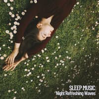 Sleep Music: Night Refreshing Waves