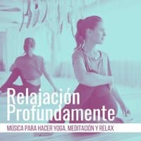 Relajación Profundamente: Música para Hacer Yoga, Meditación y Relax