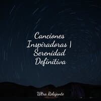 Canciones Inspiradoras | Serenidad Definitiva