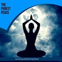 The Purest Peace - Enriching Meditating Music