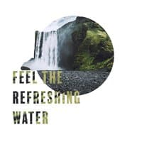 Feel the Refreshing Water