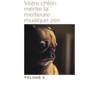 Votre chien mérite la meilleure musique zen, Vol. 2