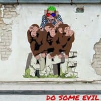 Do Some Evil