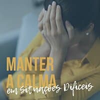 Manter a Calma em Situações Dificeis: Música para Respirar Profundamente e Relaxar