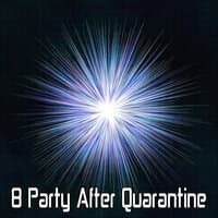 8 Party After Quarantine