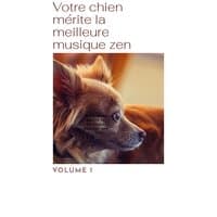 Votre chien mérite la meilleure musique zen, Vol. 1