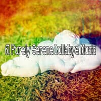 61 Purely Serene Lullabye Music