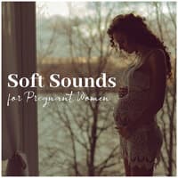 Soft Sounds for Pregnant Women: Relaxation Therapy, Better Sleep, Breathing Exercises