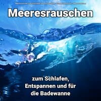 Meeresrauschen zum Schlafen, Entspannen und für die Badewanne