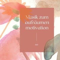 Musik zum aufräumen motivation 2021